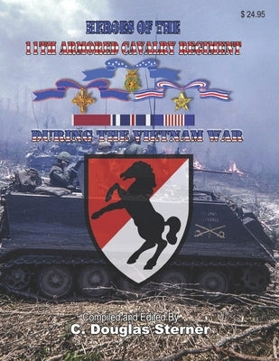 Heroes of the 11th Armored Cavalry Regiment During the Vietnam War by Sterner, C. Douglas