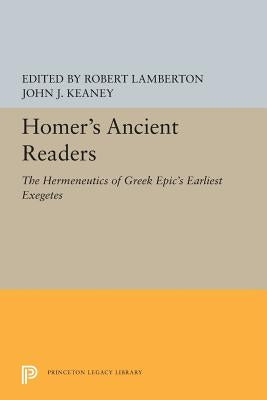 Homer's Ancient Readers: The Hermeneutics of Greek Epic's Earliest Exegetes by Lamberton, Robert
