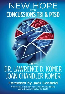 New Hope for Concussions TBI and PTSD by Komer, Lawrence D.