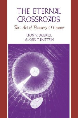 The Eternal Crossroads: The Art of Flannery O'Connor by Driskell, Leon V.