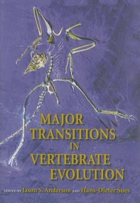 Major Transitions in Vertebrate Evolution by Anderson, Jason S.