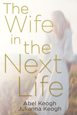 The Wife in the Next Life by Keogh, Julianna