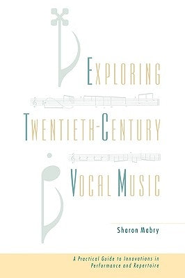 Exploring Twentieth Century Vocal Music: A Practical Guide to Innovations in Performance and Repertoire by Mabry, Sharon