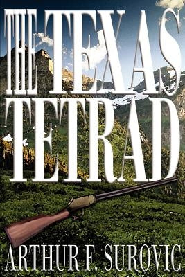 The Texas Tetrad by Surovic, Arthur F.