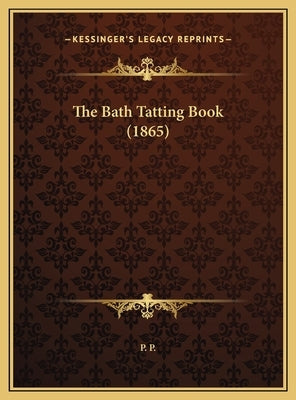The Bath Tatting Book (1865) by P. P.