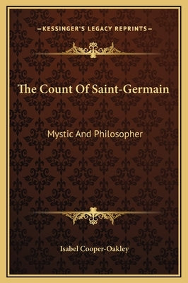 The Count of Saint-Germain: Mystic and Philosopher by Cooper-Oakley, Isabel