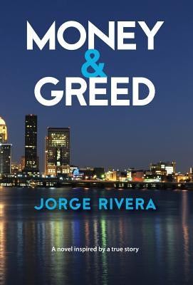 Money & Greed: Unavoidable Consequences by Rivera, Jorge