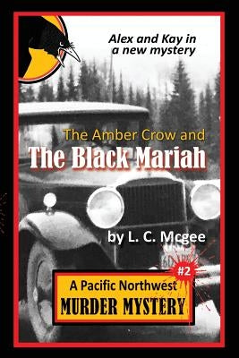 The Amber Crow and the Black Mariah: Pacific Northwest Murder Mystery #2 by McGee, L. C.