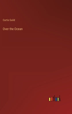 Over the Ocean by Guild, Curtis