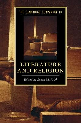 The Cambridge Companion to Literature and Religion by Felch, Susan M.