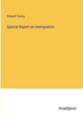 Special Report on Immigration by Young, Edward