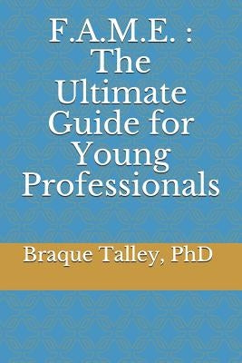 F.A.M.E.: The Ultimate Guide for Young Professionals by Talley, Braque