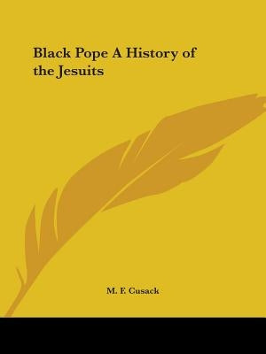 Black Pope A History of the Jesuits by Cusack, M. F.