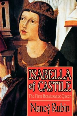 Isabella of Castile: The First Renaissance Queen by Stuart, Nancy Rubin