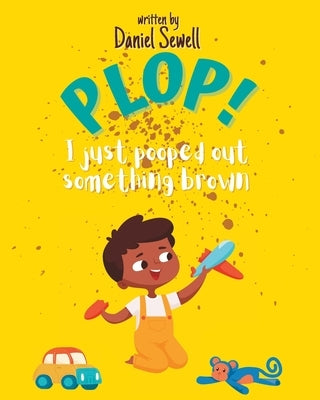 Plop: I just pooped out something brown by Sewell, Stefani