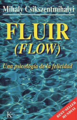Fluir (Flow): Una Psicología de la Felicidad by Csikszentmihalyi, Mihaly