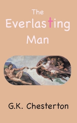 The Everlasting Man by Chesterton, G. C.