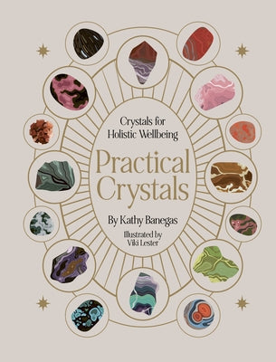 Practical Crystals: Crystals for Holistic Wellbeing by Banegas, Kathy
