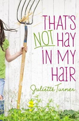 That's Not Hay in My Hair by Turner, Juliette