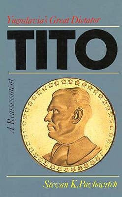 Tito: Yugoslavia's Great Dictator, a Reassessm by Pavlowitch, Stevan K.