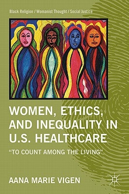 Women, Ethics, and Inequality in U.S. Healthcare: "to Count Among the Living" by Vigen, A.