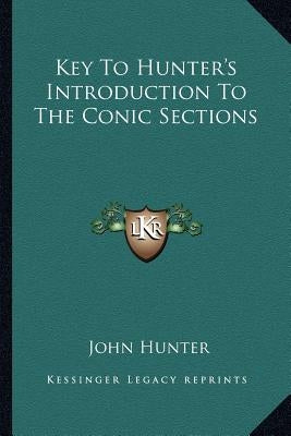 Key to Hunter's Introduction to the Conic Sections by Hunter, John