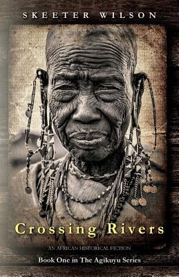 Crossing Rivers by Wilson, Skeeter