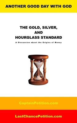 The Gold, Silver, and Hourglass Standard: A Discussion about the Origins of Money by Jordan, J.