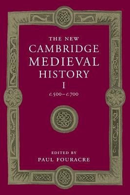 The New Cambridge Medieval History: Volume 1, C.500-C.700 by Fouracre, Paul