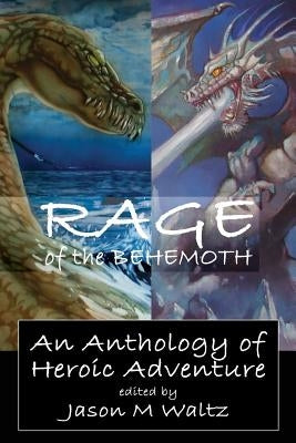 Rage of the Behemoth: An Anthology of Heroic Adventure by Finn, Mark