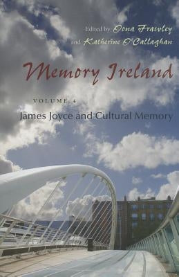 Memory Ireland: James Joyce and Cultural Memory, Volume 4 by Frawley, Oona