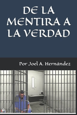 de la Mentira a la Verdad by Hernandez, Joel Alexis
