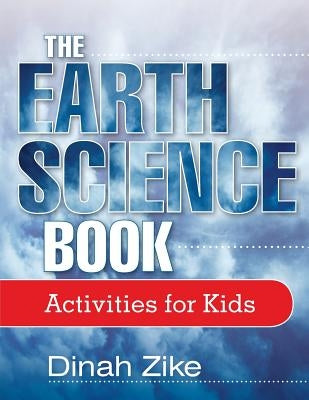 The Earth Science Book: Activities for Kids by Zike, Dinah