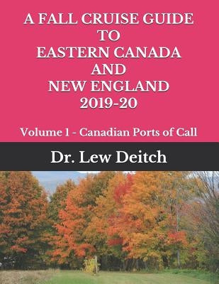 A Fall Cruise Guide to Eastern Canada and New England 2019-20: Volume 1 - Canadian Ports of Call by Deitch, Dr Lew