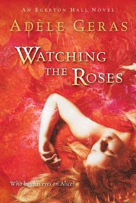 Watching the Roses: Volume Two by Geras, Adele
