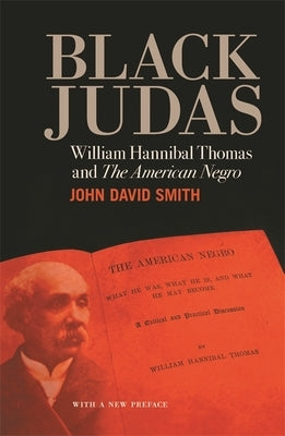 Black Judas: William Hannibal Thomas and The American Negro by Smith, John David