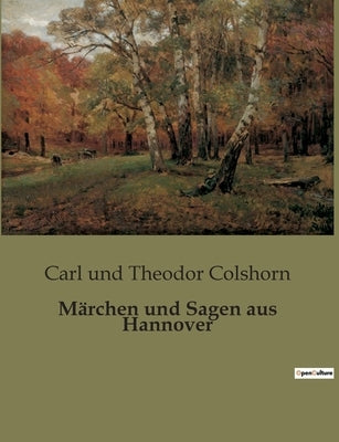 Märchen und Sagen aus Hannover by Colshorn, Carl Und Theodor