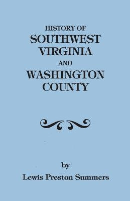 History of Southwest Virginia, 1746-1786; Washington County, 1777-1870 by Summers, Lewis Preston
