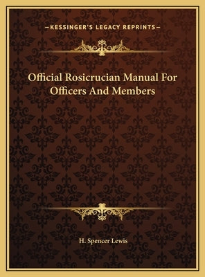 Official Rosicrucian Manual for Officers and Members by Lewis, H. Spencer