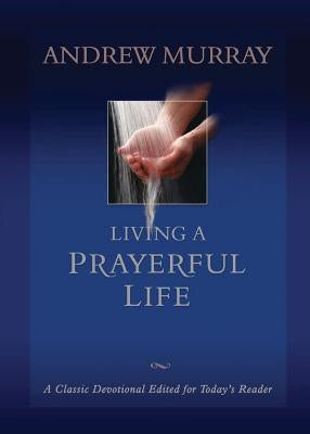 Living a Prayerful Life by Murray, Andrew