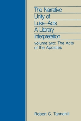 The Narrative Unity of Lukeacts: A Literary Interpretation: Volume Two: The Acts of the Apostles by Tannehill, Robert C.