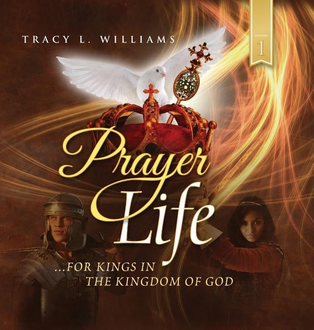 Prayer Life: For Kings in the Kingdom of God by Williams, Tracy L.