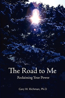 The Road To Me: Reclaiming Your Power by Richman, Gary