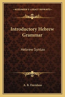 Introductory Hebrew Grammar: Hebrew Syntax by Davidson, Andrew Bruce