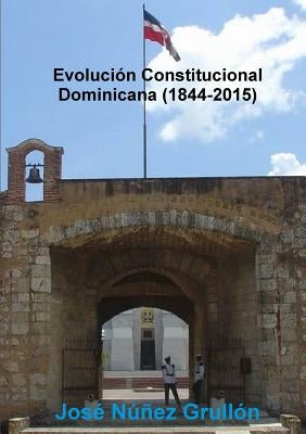 Evolución Constitucional Dominicana (1844-2015) by Núnez Grullón, José