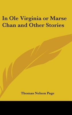 In Ole Virginia or Marse Chan and Other Stories by Page, Thomas Nelson