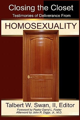 Closing The Closet: Testimonies Of Deliverance From Homosexuality by Swan, Talbert W.