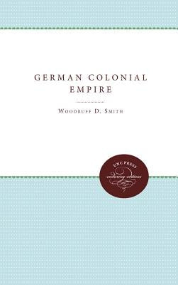 The German Colonial Empire by Smith, Woodruff D.