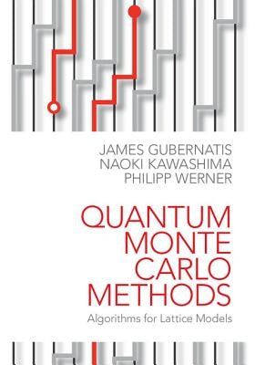 Quantum Monte Carlo Methods: Algorithms for Lattice Models by Gubernatis, James