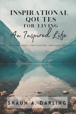Inspirational Quotes for Living an Inspired Life by Darling, Shaun Alvin